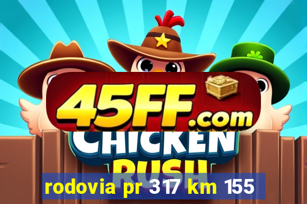 rodovia pr 317 km 155